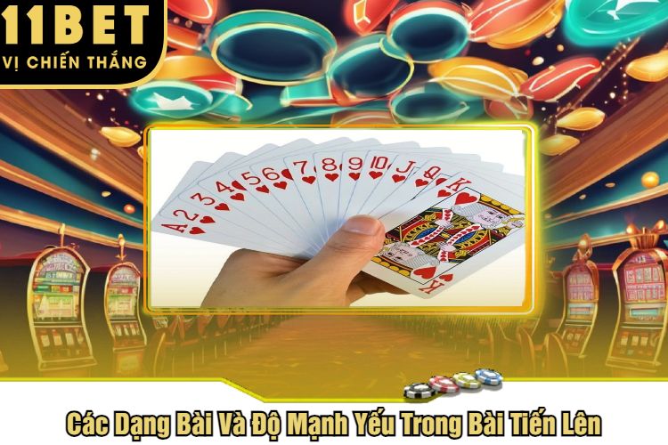 Các Dạng Bài Và Độ Mạnh Yếu Trong Bài Tiến Lên